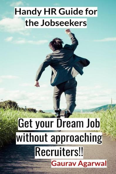 Get your Dream Job without approaching Recruiters : Handy HR Guide for the Jobseekers
