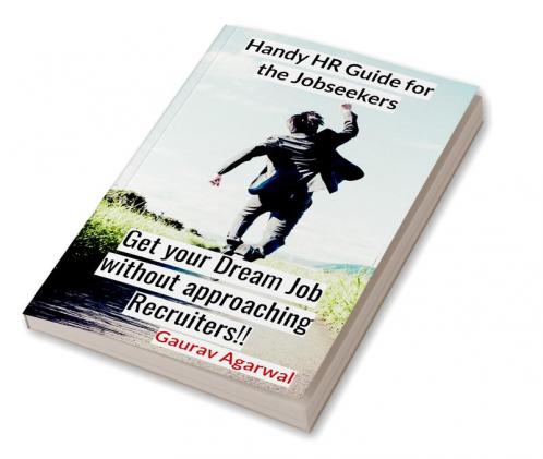 Get your Dream Job without approaching Recruiters : Handy HR Guide for the Jobseekers