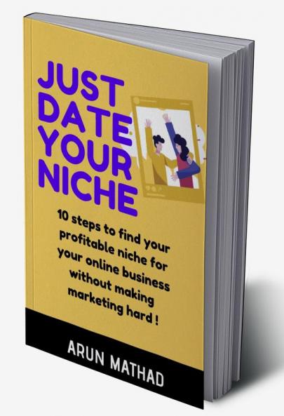 JUST DATE YOUR NICHE : 10 steps to find your profitable niche for your online business without making marketing hard!