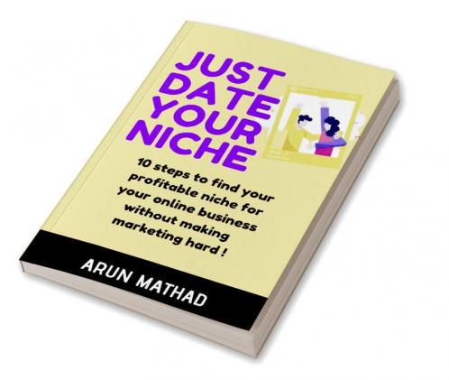 JUST DATE YOUR NICHE : 10 steps to find your profitable niche for your online business without making marketing hard!