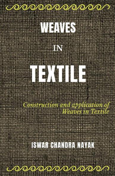 WEAVES IN TEXTILE: Construction and Applications of Weaves in Textile