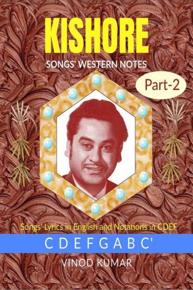 KISHORE SONGS' WESTERN NOTES Part-2: Songs' Lyrics in English and Notations in CDEF