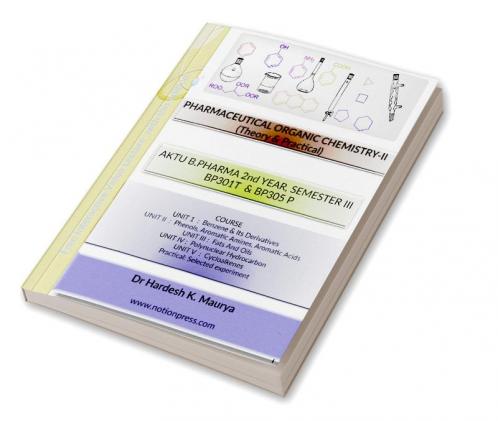 PHARMACEUTICAL ORGANIC CHEMISTRY-II (Theory &amp; Practical) : AKTU B.PHARMA 2nd YEAR SEMESTER III BP301T & BP305 P