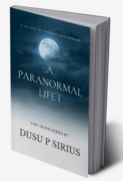 A Paranormal Life I : A Trilogy of Horror and Fantasy