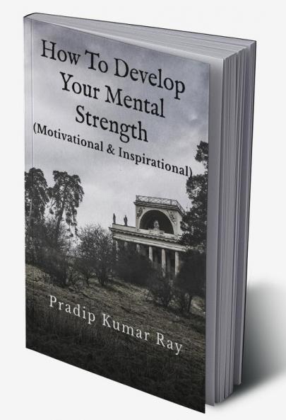 How To Develop Your Mental Strength : (Motivational &amp; Inspirational)