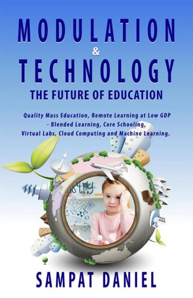 Modulation &ampamp Technology The Future of Education. Quality Mass Education through remote learning at low GDPR Blended learning &amp Core Schooling - Virtual Labs Cloud Computing and Ma...