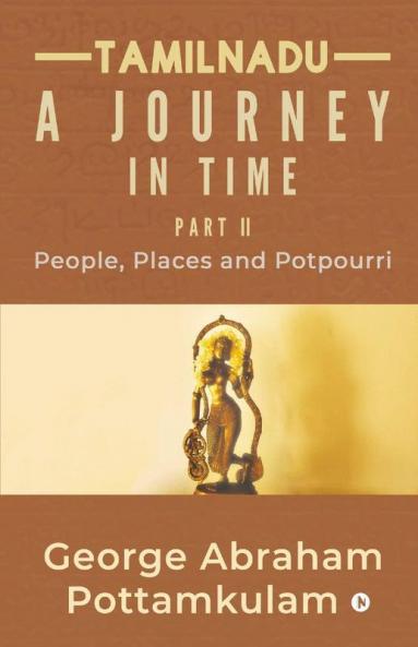 Tamilnadu A Journey In Time Part Ii : People Places And Potpourri