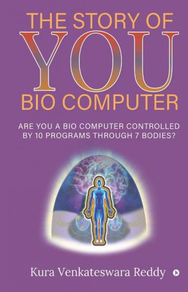 The Story Of You – Bio Computer : Are You A Bio Computer Controlled By 10 Programs Through 7 Bodies?