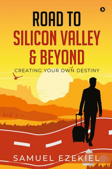 Road to Silicon Valley &amp; Beyond : Creating Your Own Destiny