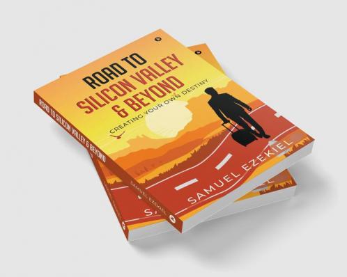 Road to Silicon Valley &amp; Beyond : Creating Your Own Destiny