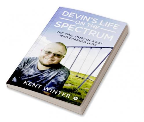 Devin's Life on the Spectrum : The True Story of a Boy Who Changed Lives