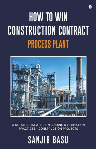 How To Win Construction Contract – Process Plant : A Detailed Treatise On Bidding And Estimation Practices – Construction Projects