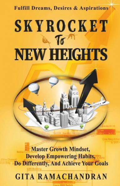 Skyrocket To New Heights: Master The Growth Mindset Develop Empowering Habits Do Differently & Achieve Your Goals: Master The Growth Mindset ... Do Differently And Achieve Your Goals