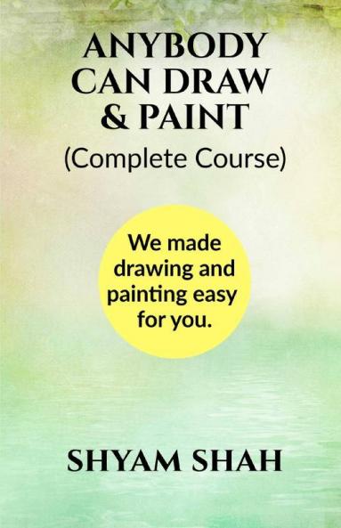 Anybody Can Draw And Paint (Black And White) : We Made Learning Drawing And Paint Easy For You