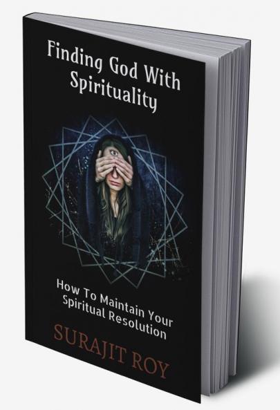 Finding God With Spirituality : How To Maintain Your Spiritual Resolution