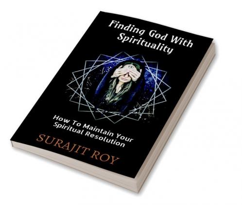 Finding God With Spirituality : How To Maintain Your Spiritual Resolution