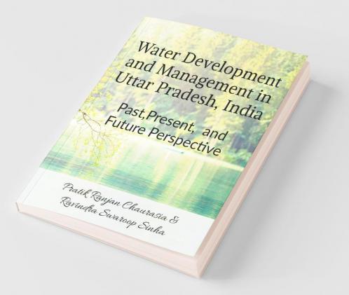 Water Development And Management In Uttar Pradesh India: Past Present And Future Perspective