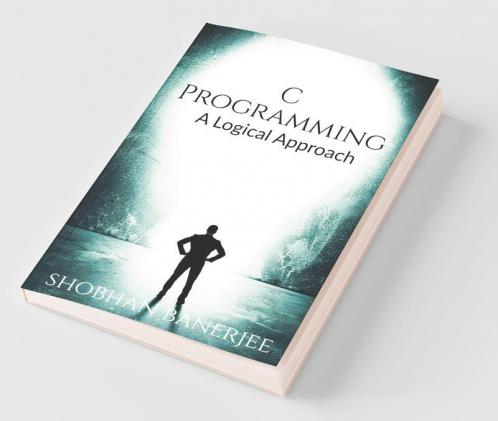 C Programming : A Logical Approach