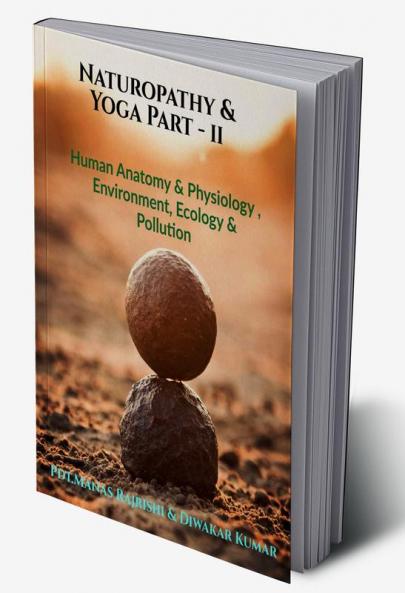 Naturopathy & Yoga Part - ll : Human Anatomy & Physiology Environment Ecology & Pollution