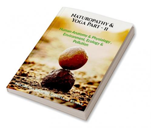 Naturopathy & Yoga Part - ll : Human Anatomy & Physiology Environment Ecology & Pollution