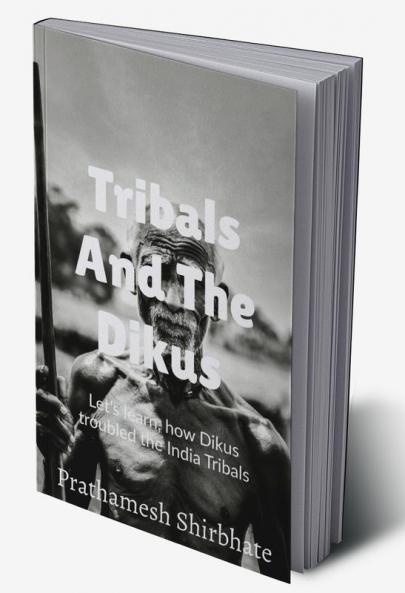 Tribals and The Dikus : Let's learn how Dikus troubled the Indian Tribals?