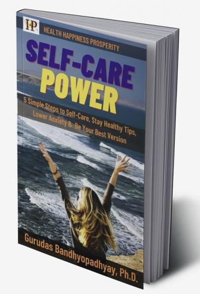 SELF-CARE POWER : 5 Simple Steps to Self-Care Tips for Being Healthy Lower Anxiety & Be Your Best Version