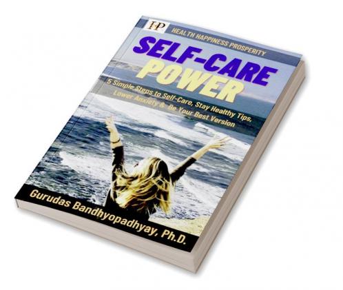 SELF-CARE POWER : 5 Simple Steps to Self-Care Tips for Being Healthy Lower Anxiety & Be Your Best Version