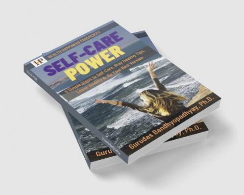 SELF-CARE POWER : 5 Simple Steps to Self-Care Tips for Being Healthy Lower Anxiety & Be Your Best Version