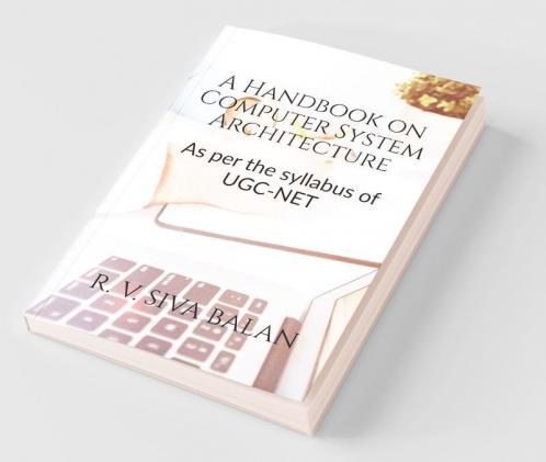 A Handbook On Computer System Architecture: As Per The Syllabus Of Ugc-Net