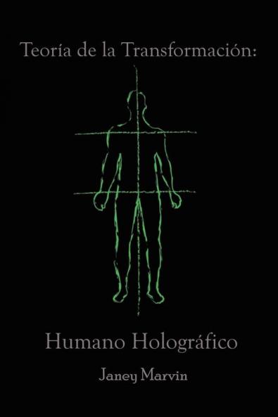 Teoría De La Transformación: Humano Holográfico (Spanish Edition)
