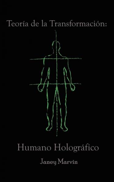 Teoría De La Transformación: Humano Holográfico (Spanish Edition)