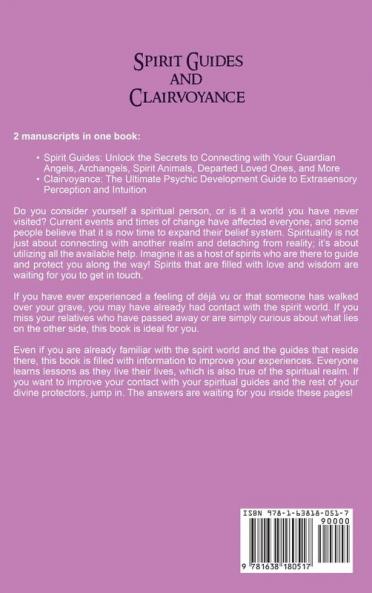 Spirit Guides and Clairvoyance: An Essential Guide to Connecting with Your Guardian Angels Archangels Spirit Animals and More along with Improving Psychic Abilities such as Intuition