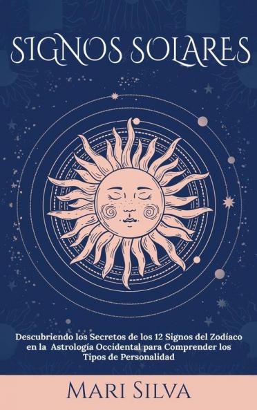 Signos Solares: Descubriendo los Secretos de los 12 Signos del Zodíaco en la Astrología Occidental para Comprender los Tipos de Personalidad