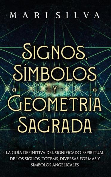 Signos, Símbolos Y Geometría Sagrada: La Guía Definitiva Del Significado Espiritual De Los Sigilos, Tótems, Diversas Formas Y Símbolos Angelicales (Espiritualidad Personal) (Spanish Edition)