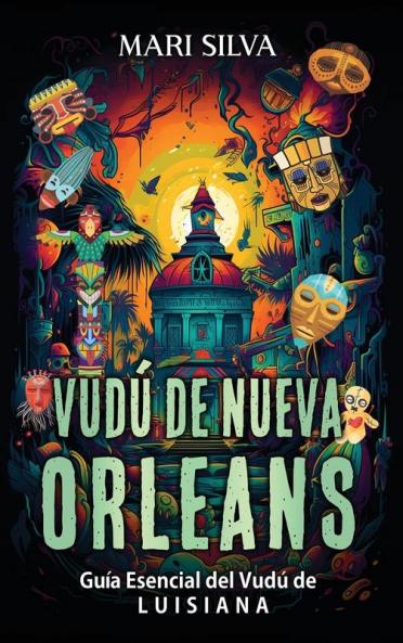 Vudú De Nueva Orleans: Guía Esencial Del Vudú De Luisiana (Espiritualidad Americana) (Spanish Edition)