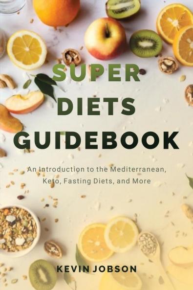 Super Diets Guidebook: An Introduction to the Mediterranean Keto Fasting Diets and More