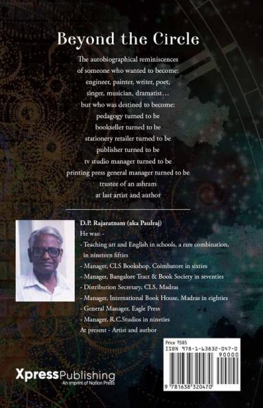 BEYOND THE CIRCLE : A memoir packed with anecdotes on all the light and shade of the life of a common man who had to walk barefooted from dawn to dusk