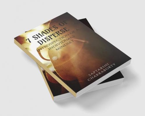 7 SHADES OF DISPERSE : INTROSPECTION OF A INDIVIDUAL'S MINDSET