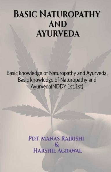 Basic Naturopathy And Ayurveda : Basic Knowledge Of Naturopathy And Ayurveda Basic Knowledge Of Naturopathy And Ayurveda(Nddy 1St1St)