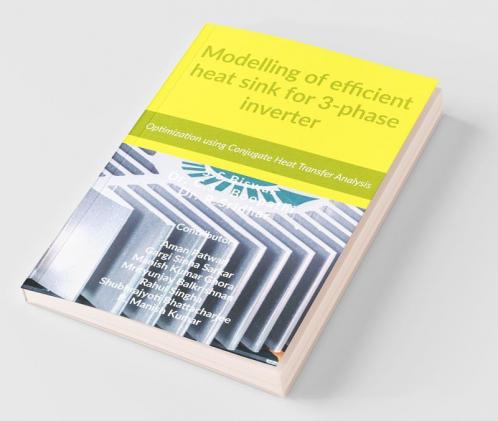 Modelling Of Efficient Heat Sink For 3-Phase Inverter (Pwm -Igbt Based): Optimization Using Conjugate Heat Transfer Analysis