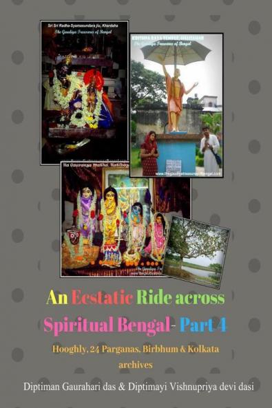 An Ecstatic Ride Across Spiritual Bengal – Part 4 : Hooghly Birbhum 24 Parganas (N Andamp; S) And Kolkata Archives : From The Owners Of 'The Gaudiya Treasures Of Bengal'