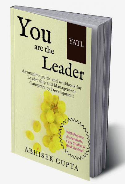 YATL - You are the Leader : A complete guide and workbook for Leadership and Management Competency Development
