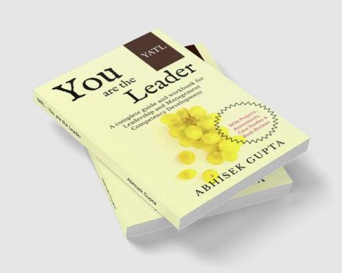 YATL - You are the Leader : A complete guide and workbook for Leadership and Management Competency Development
