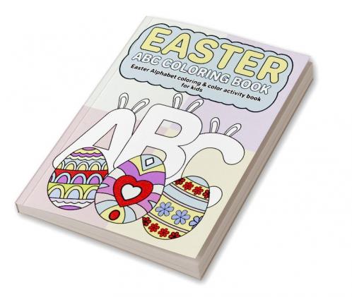 Easter ABC Coloring Book For Kids : Easter Alphabet coloring & color activity book for kids 2+ years