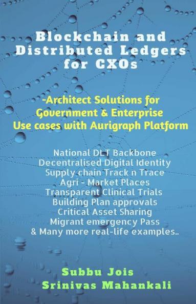 Blockchain & Distributed Ledgers For Cxos: Architect For Government & Enterprise Cases With Aurigraph Dlt Platform: Architect For Government And Enterprise Cases With Aurigraph Dlt Platform