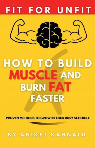 How To Build Muscle And Burn Fat Faster: Proven Methods To Grow In Your Busy Schedule