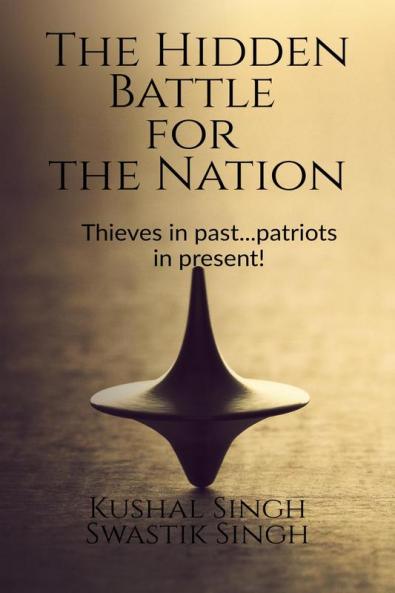 The Hidden Battle for the Nation : Thieves in past..patriots in present!