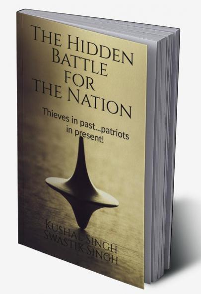 The Hidden Battle for the Nation : Thieves in past..patriots in present!
