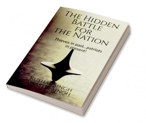 The Hidden Battle for the Nation : Thieves in past..patriots in present!