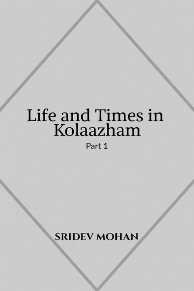 Life and Times in Kolaazham Part 1: A collection of short stories set in a fictional Union Territory in modern day India.